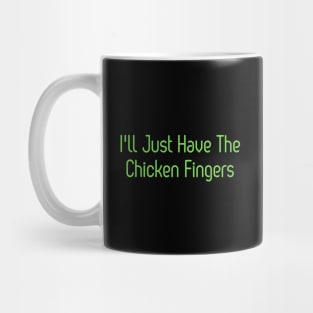 'I'll Just Have The Chicken Fingers Mug